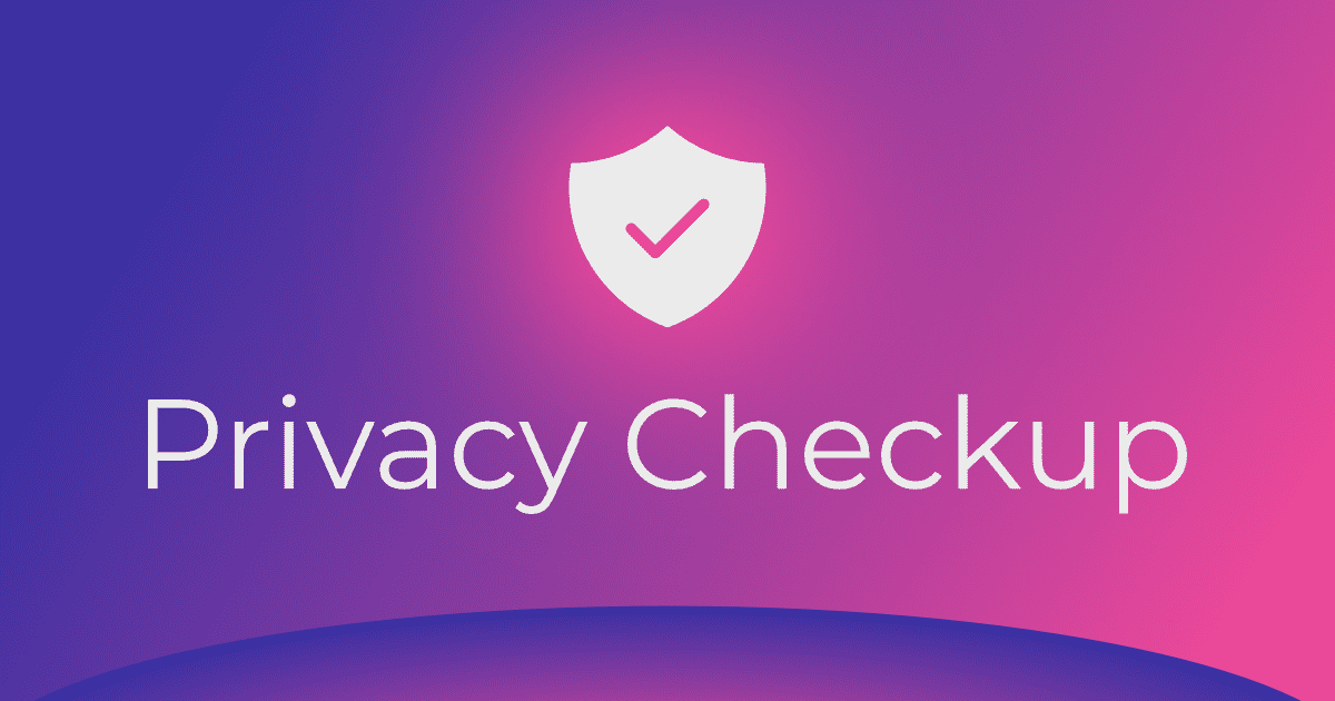 Privacy Checkup